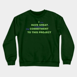 Commitment to the Project (green) Crewneck Sweatshirt